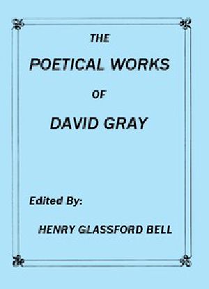 [Gutenberg 55716] • The Poetical Works of David Gray / A New and Enlarged Edition